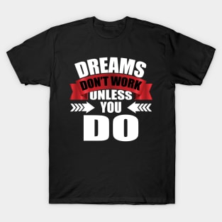 Dreams Don't Work Unless You Do tee design birthday gift graphic T-Shirt